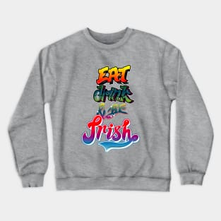 eat drink and be irish Crewneck Sweatshirt